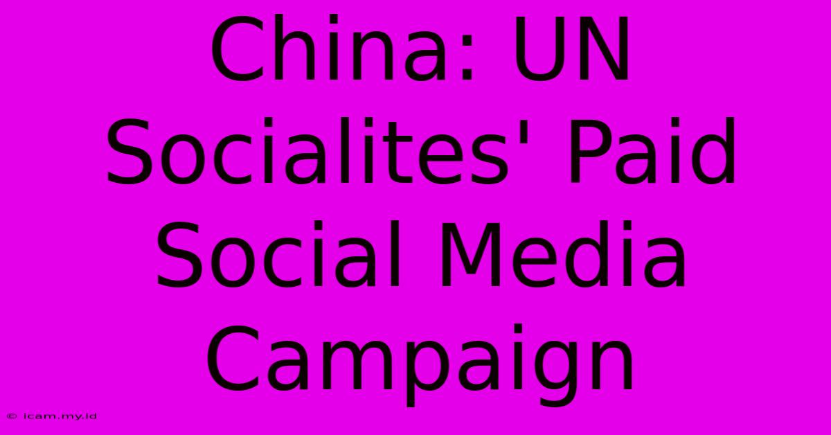 China: UN Socialites' Paid Social Media Campaign