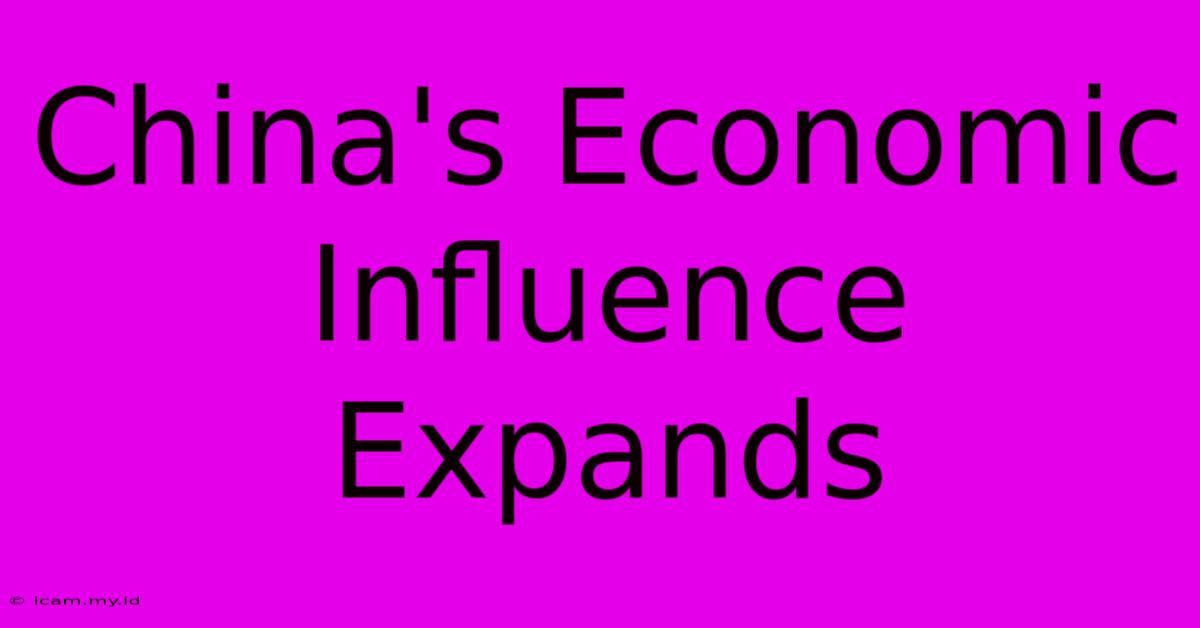 China's Economic Influence Expands