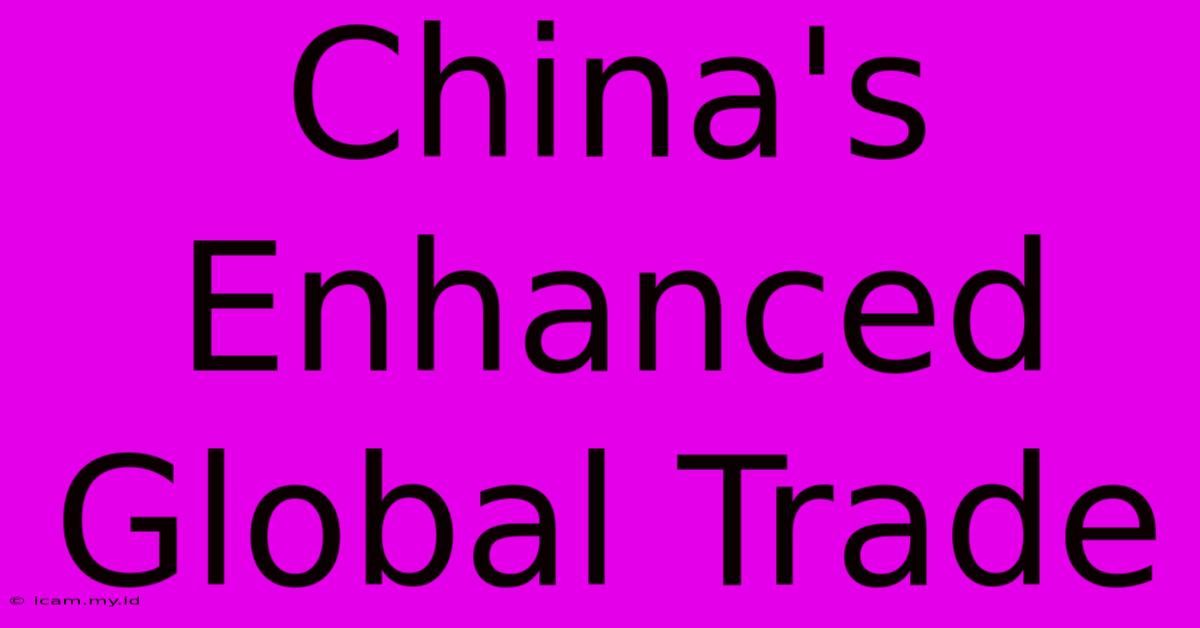 China's Enhanced Global Trade