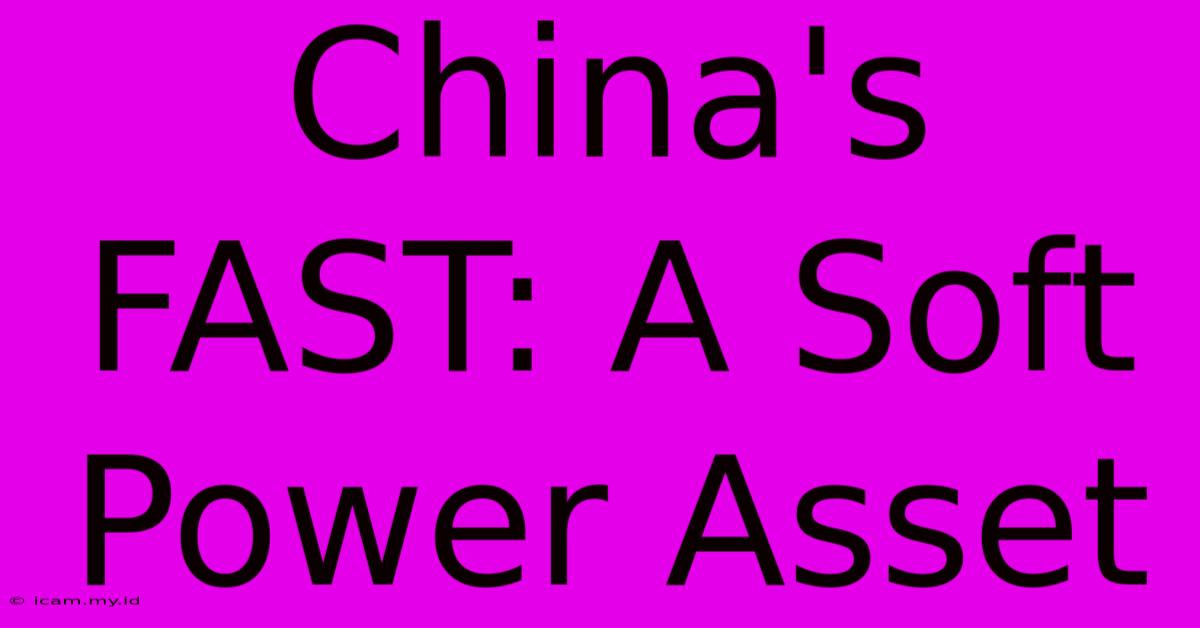 China's FAST: A Soft Power Asset