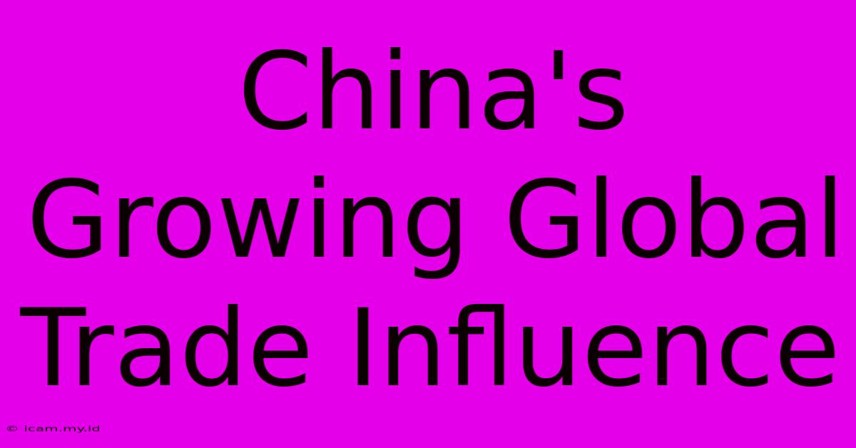 China's Growing Global Trade Influence