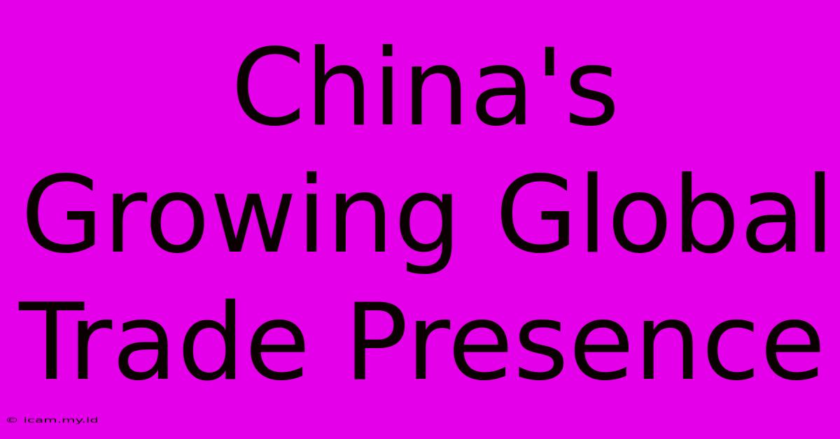 China's  Growing Global Trade Presence