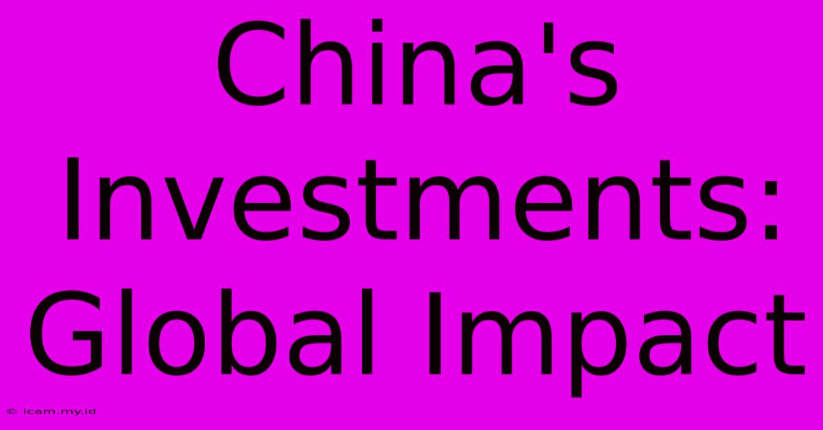 China's Investments: Global Impact