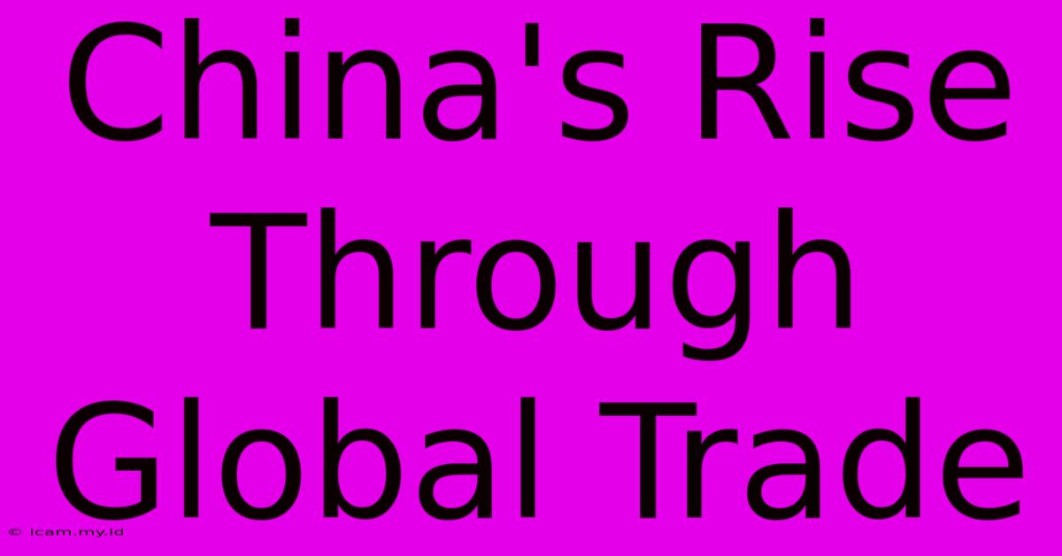 China's Rise Through Global Trade