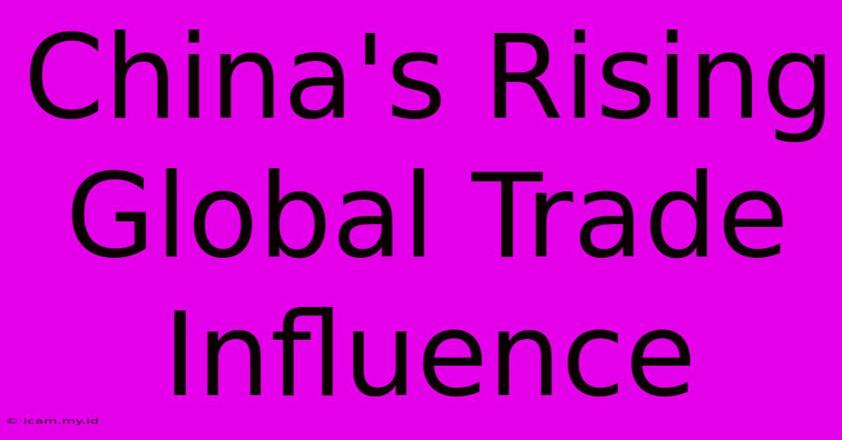 China's Rising Global Trade Influence