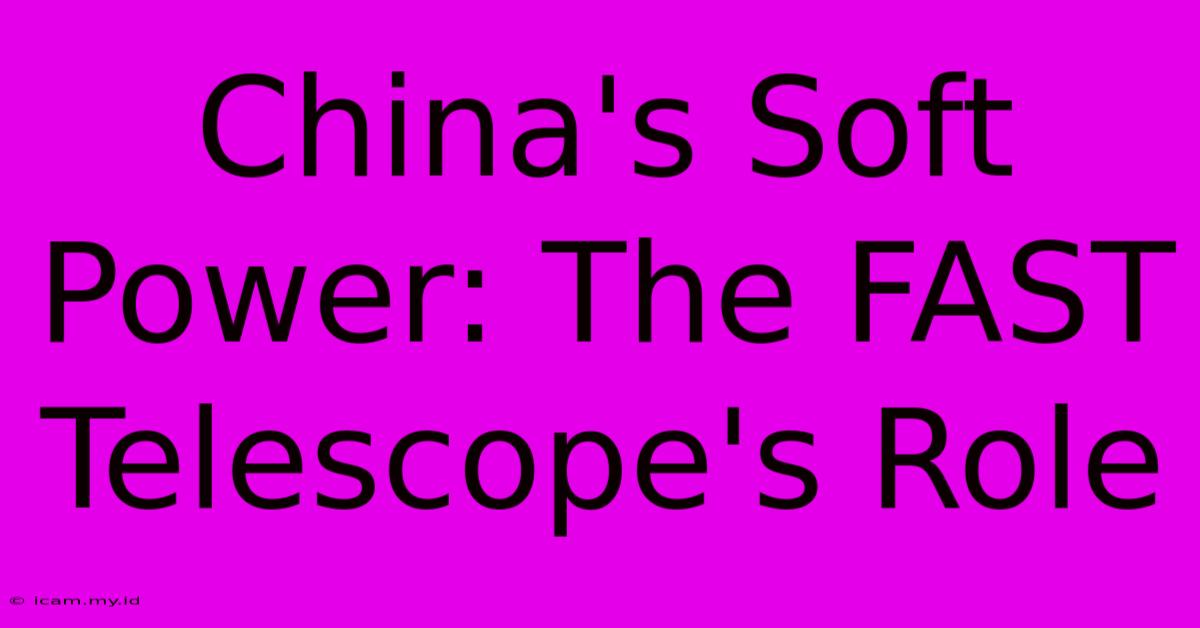 China's Soft Power: The FAST Telescope's Role