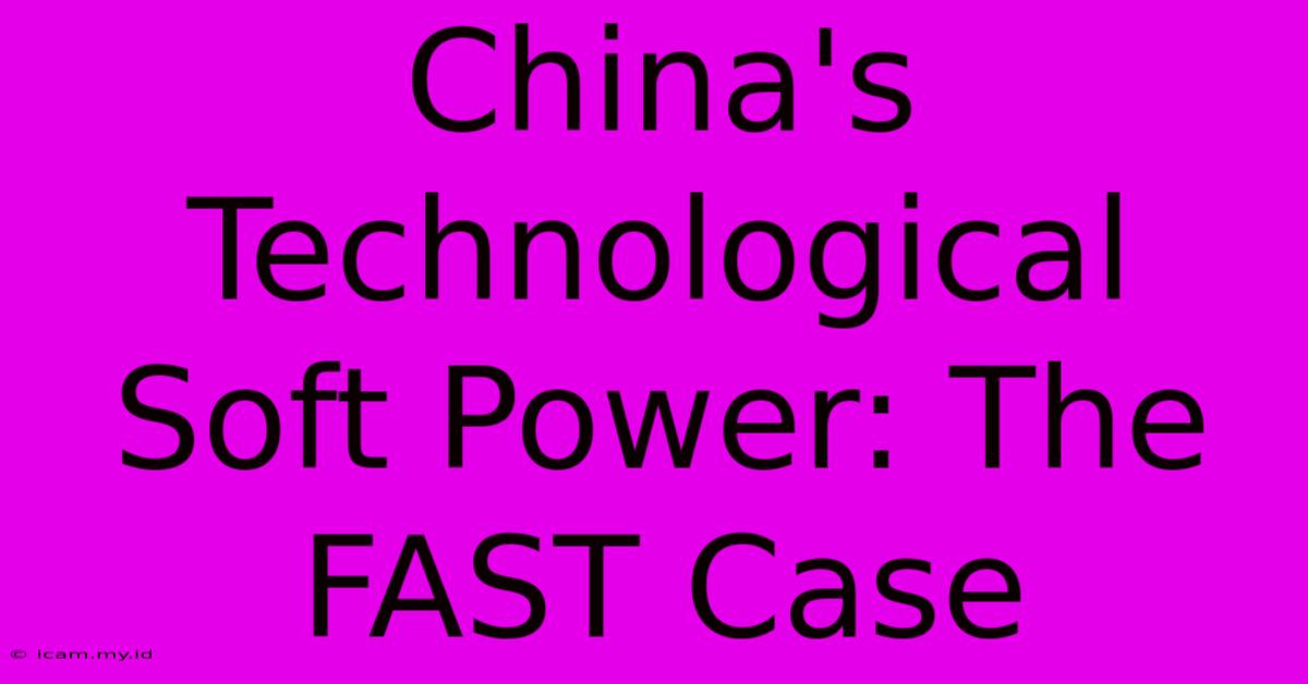 China's Technological Soft Power: The FAST Case China's Technological Soft Power: The FAST Case