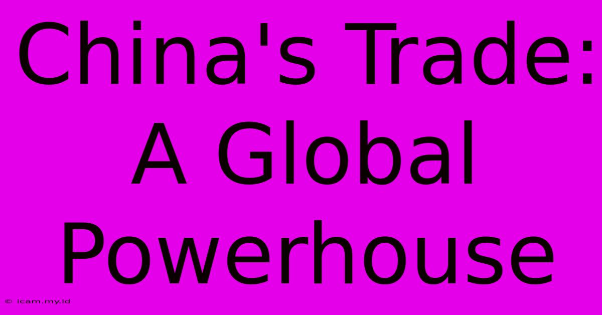 China's Trade: A Global Powerhouse