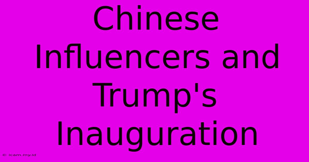 Chinese Influencers And Trump's Inauguration