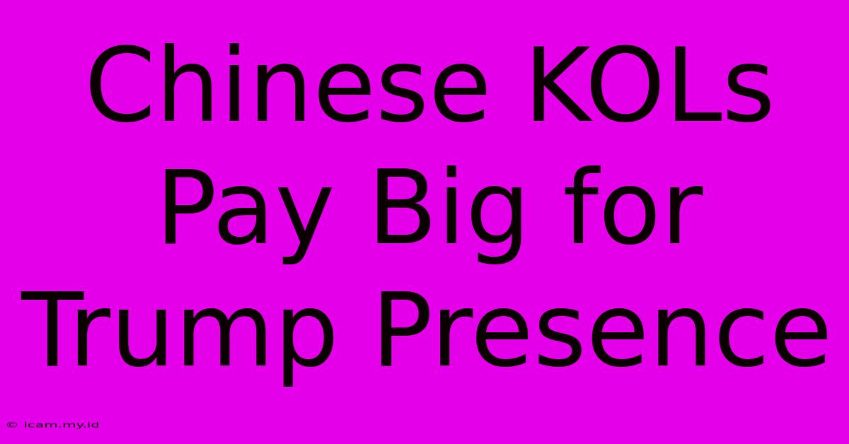 Chinese KOLs Pay Big For Trump Presence