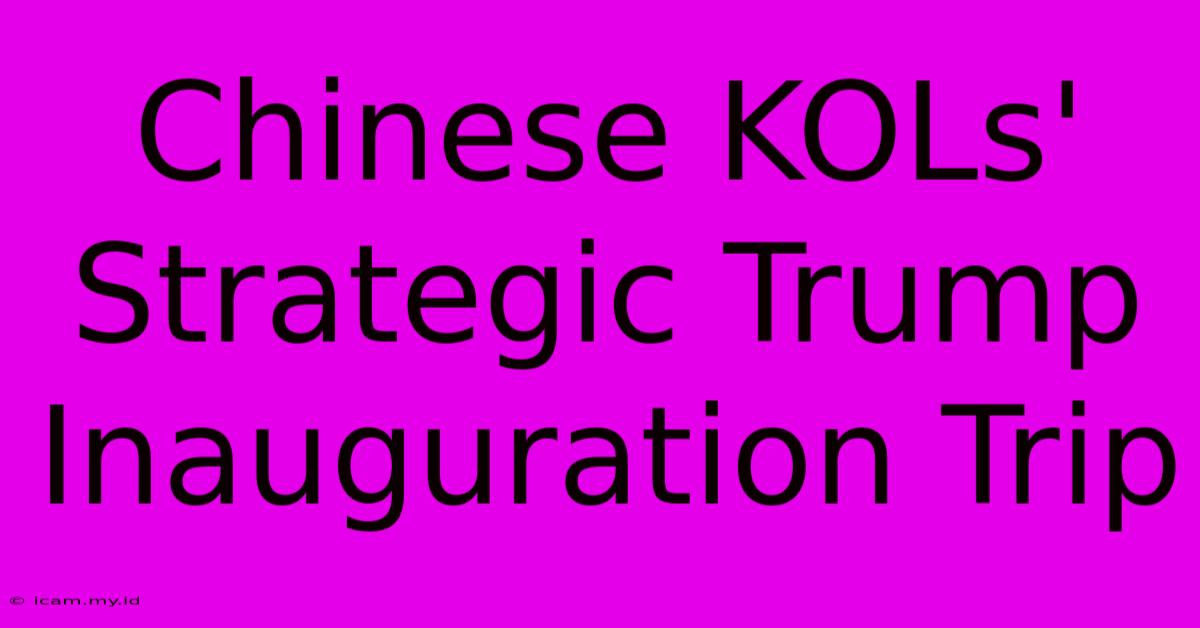 Chinese KOLs' Strategic Trump Inauguration Trip