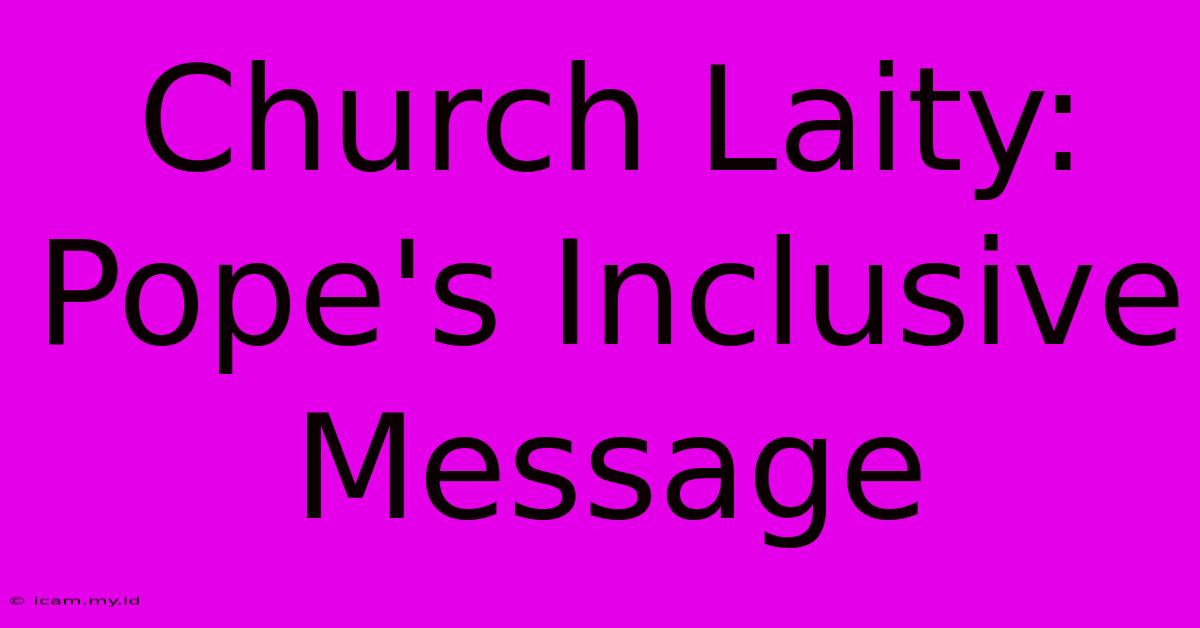 Church Laity: Pope's Inclusive Message