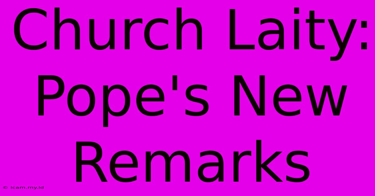 Church Laity: Pope's New Remarks