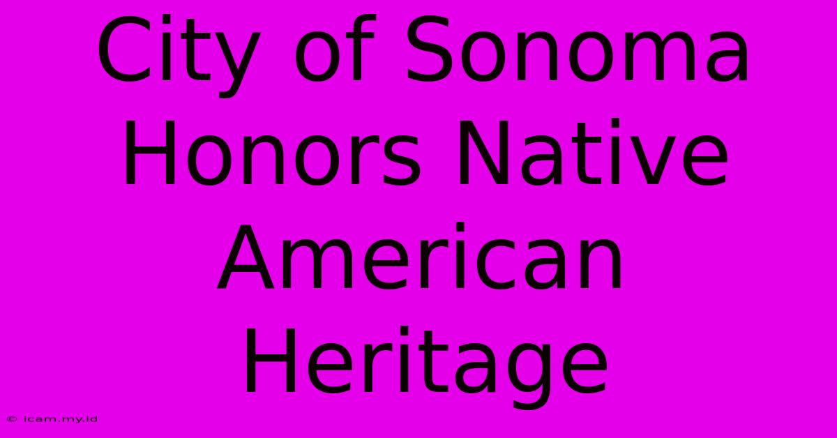 City Of Sonoma Honors Native American Heritage