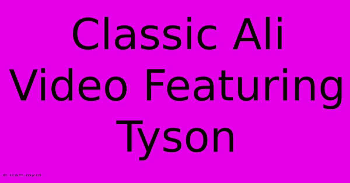 Classic Ali Video Featuring Tyson