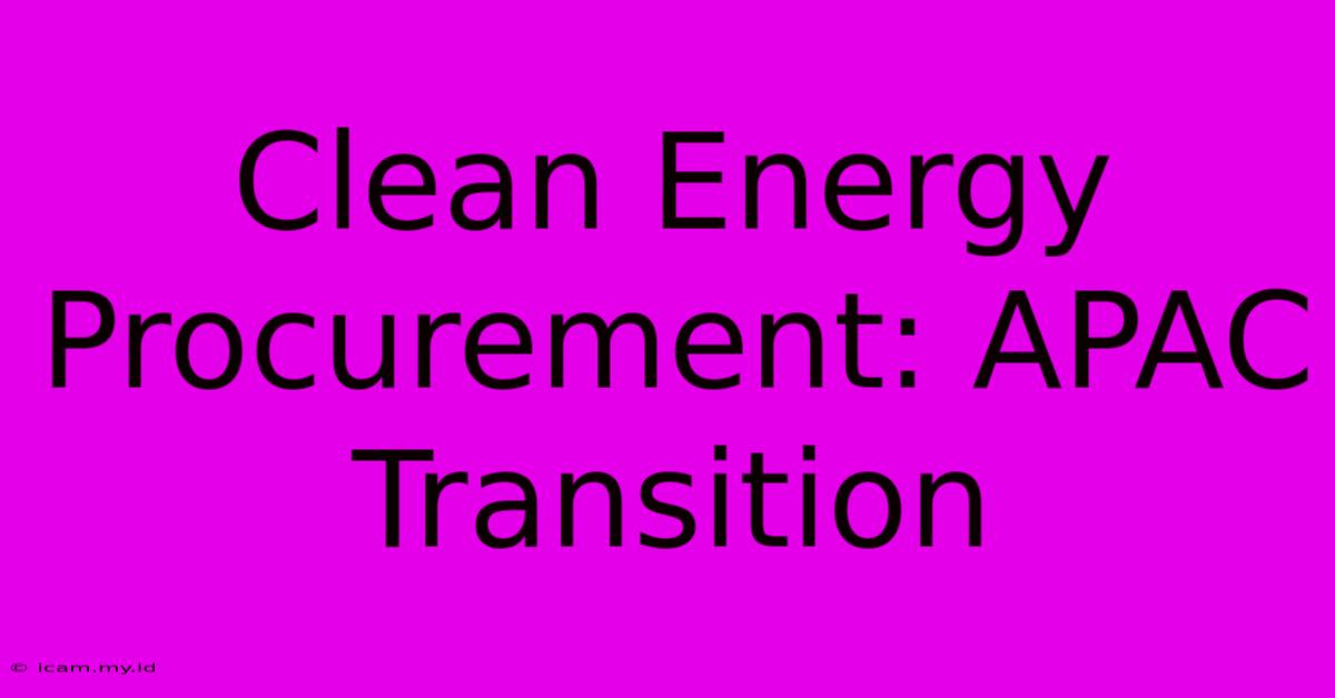 Clean Energy Procurement: APAC Transition