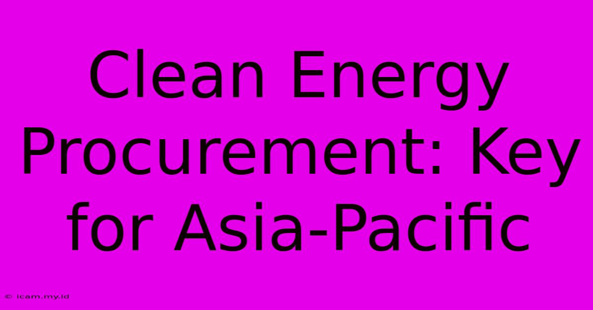 Clean Energy Procurement: Key For Asia-Pacific