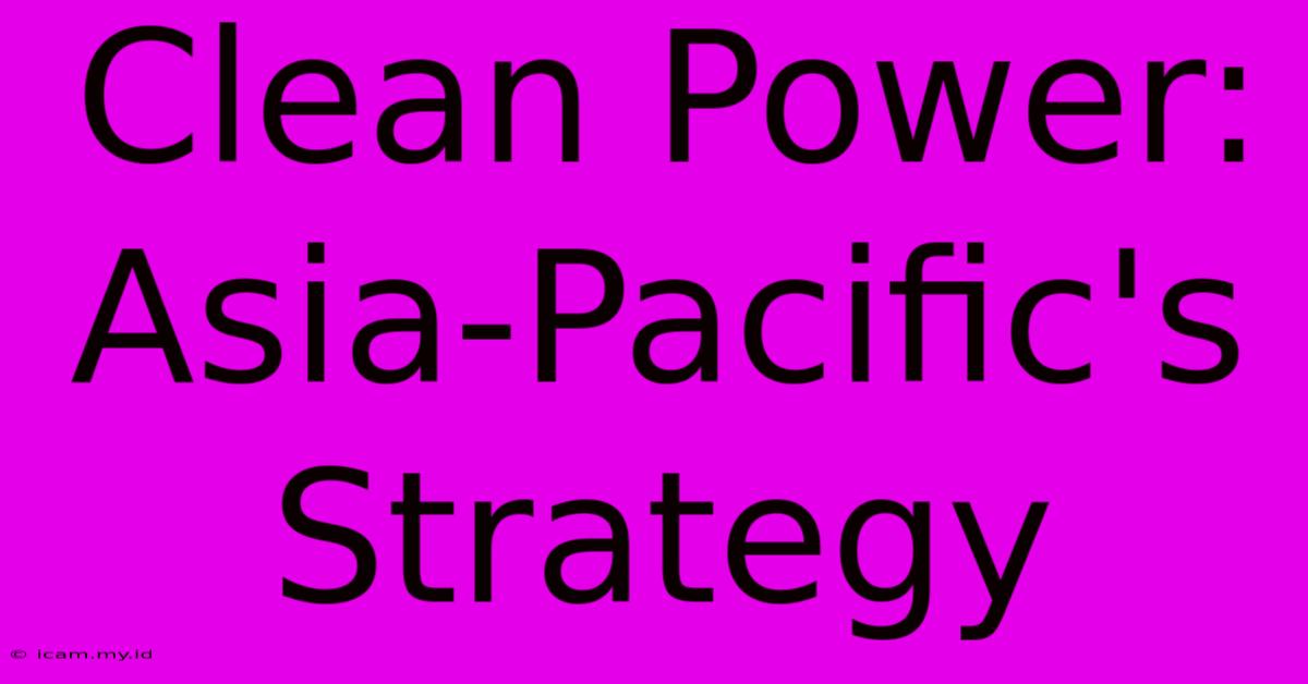 Clean Power: Asia-Pacific's Strategy