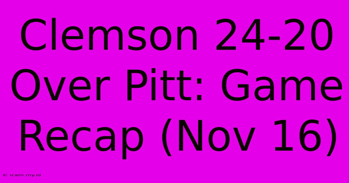 Clemson 24-20 Over Pitt: Game Recap (Nov 16)