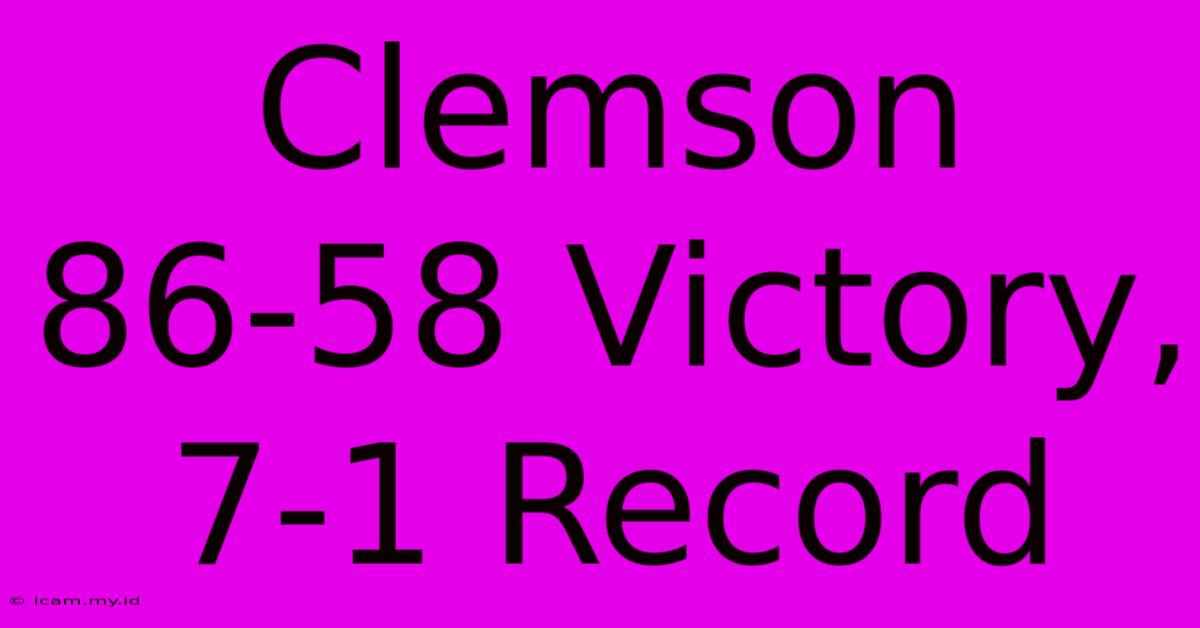 Clemson 86-58 Victory, 7-1 Record