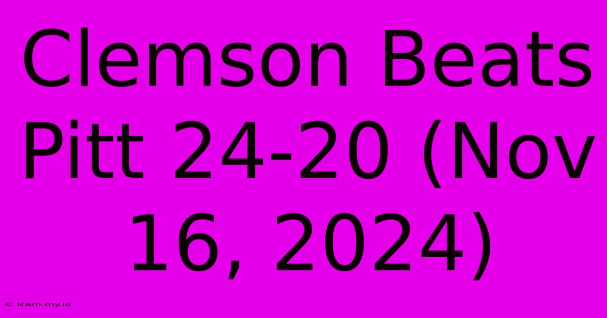 Clemson Beats Pitt 24-20 (Nov 16, 2024)