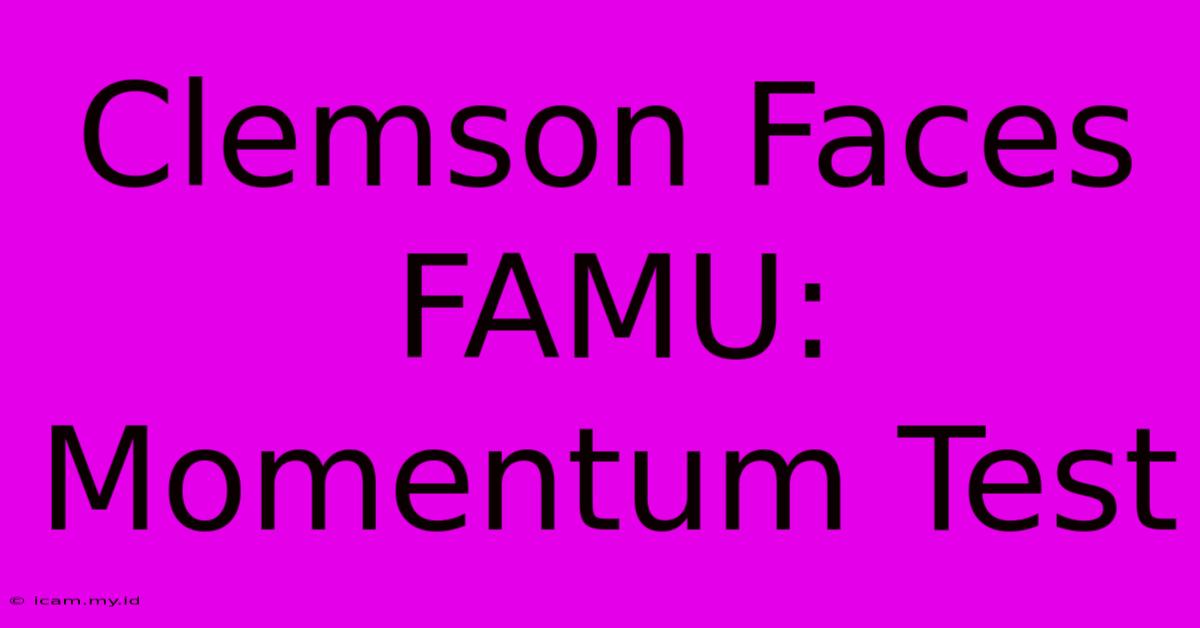 Clemson Faces FAMU:  Momentum Test