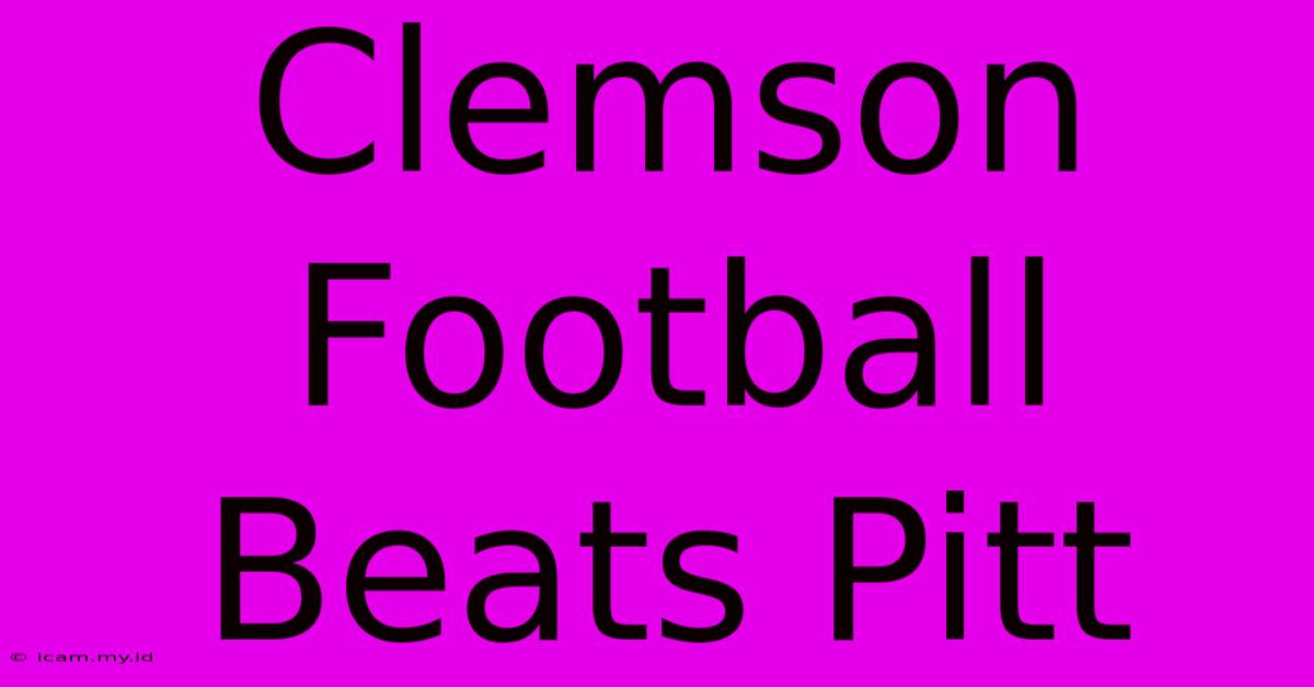 Clemson Football Beats Pitt