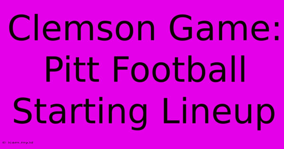 Clemson Game: Pitt Football Starting Lineup