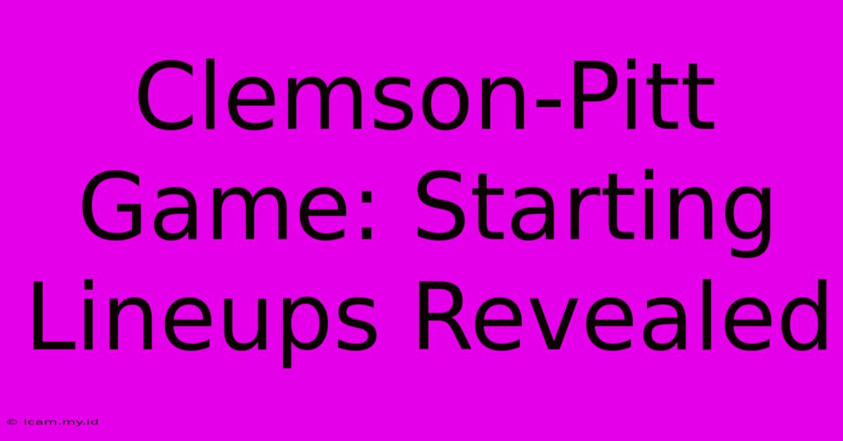 Clemson-Pitt Game: Starting Lineups Revealed