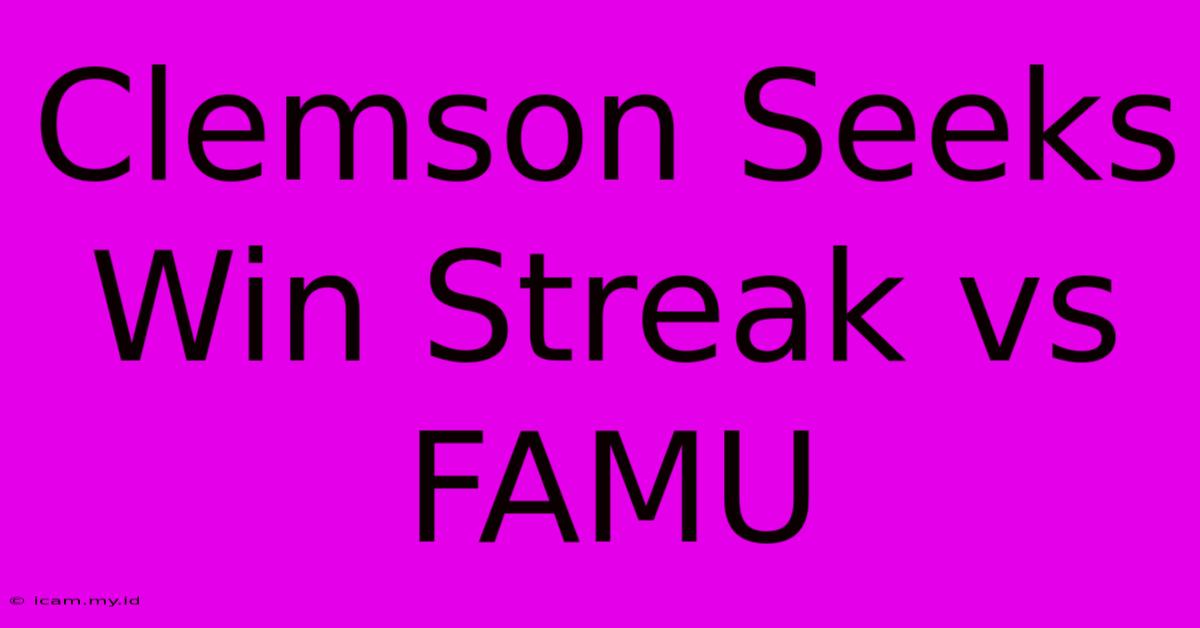 Clemson Seeks Win Streak Vs FAMU