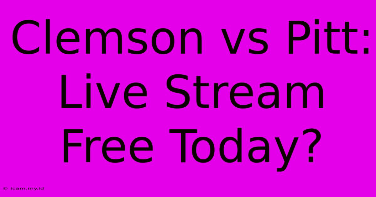 Clemson Vs Pitt: Live Stream Free Today?