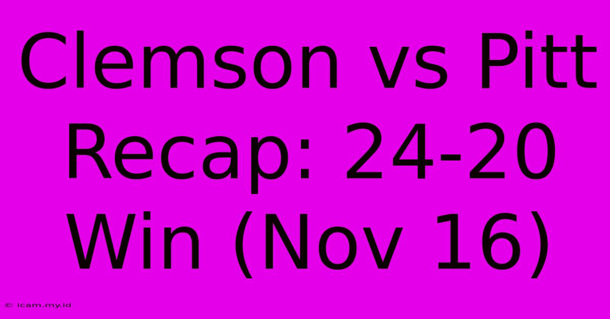 Clemson Vs Pitt Recap: 24-20 Win (Nov 16)