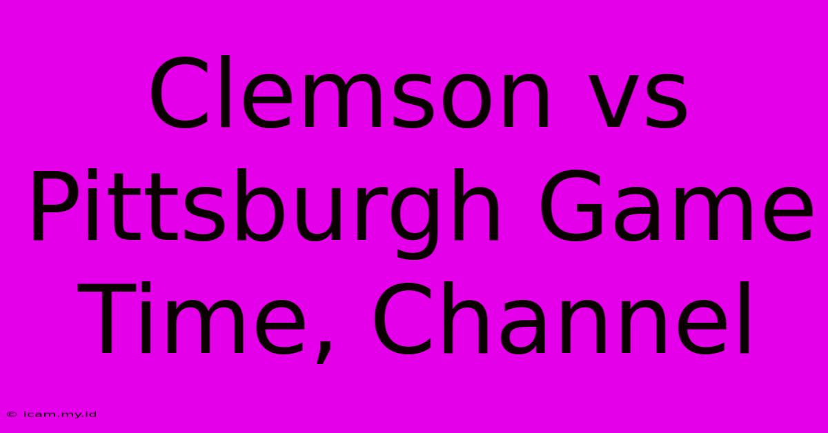 Clemson Vs Pittsburgh Game Time, Channel