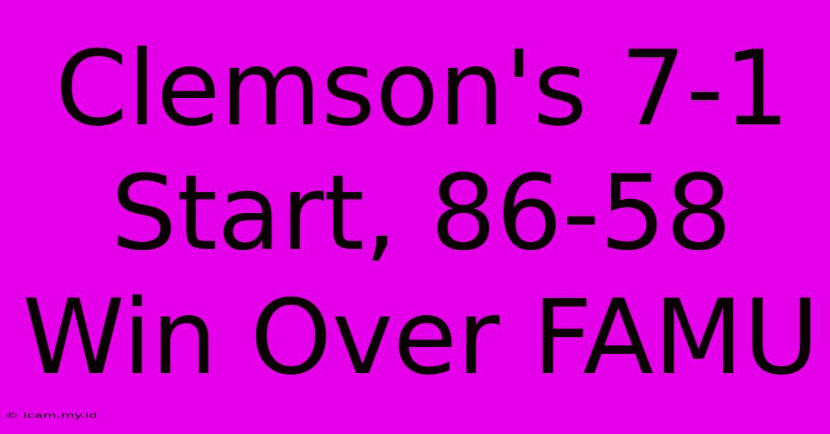 Clemson's 7-1 Start, 86-58 Win Over FAMU