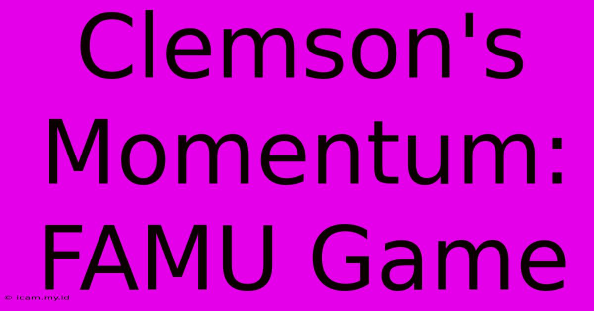 Clemson's Momentum: FAMU Game