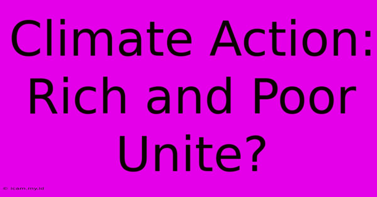 Climate Action: Rich And Poor Unite?