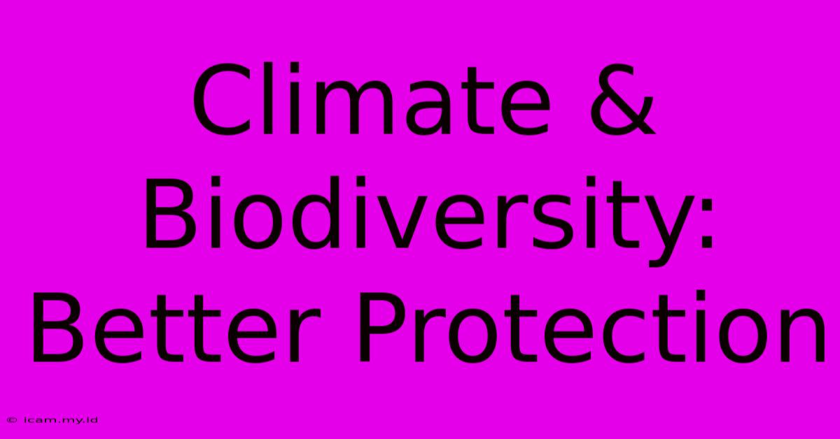 Climate & Biodiversity: Better Protection