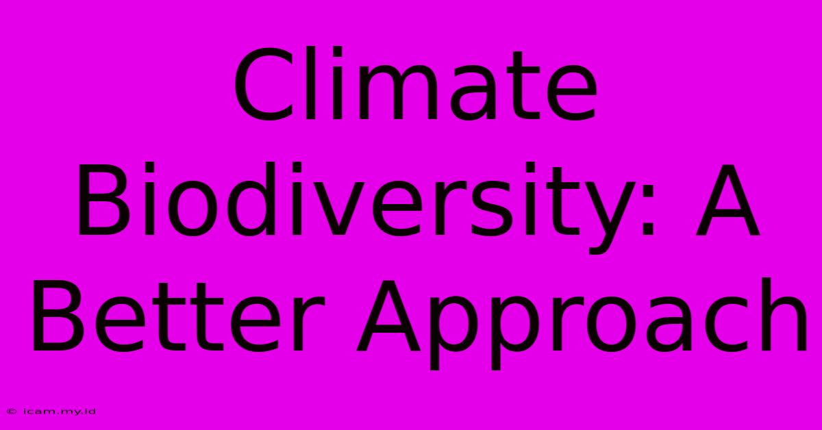 Climate Biodiversity: A Better Approach