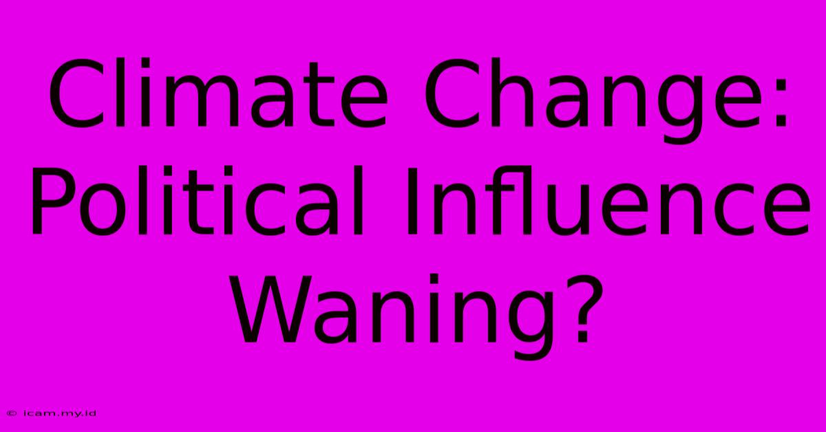 Climate Change: Political Influence Waning?