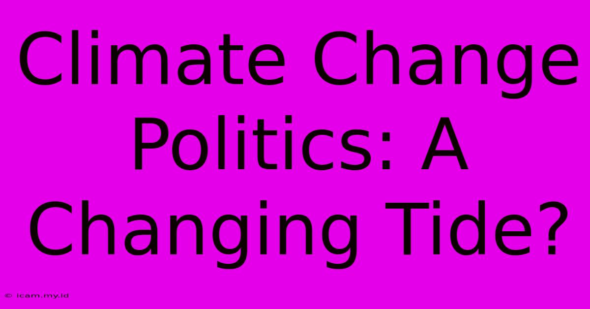 Climate Change Politics: A Changing Tide?