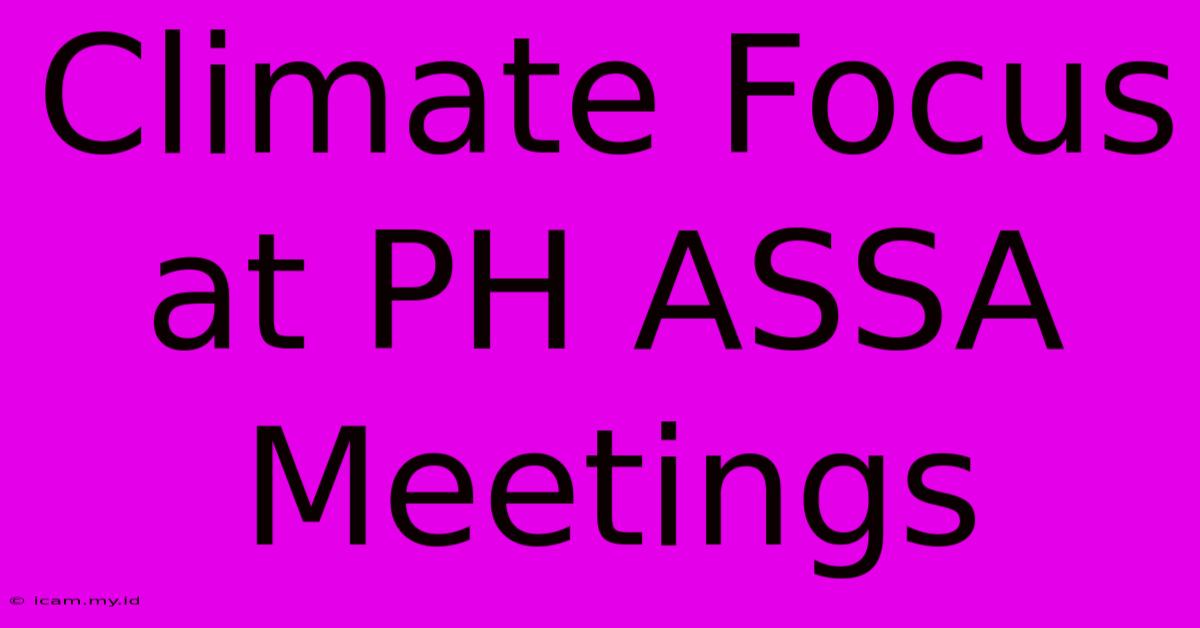 Climate Focus At PH ASSA Meetings