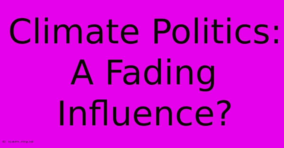 Climate Politics: A Fading Influence?