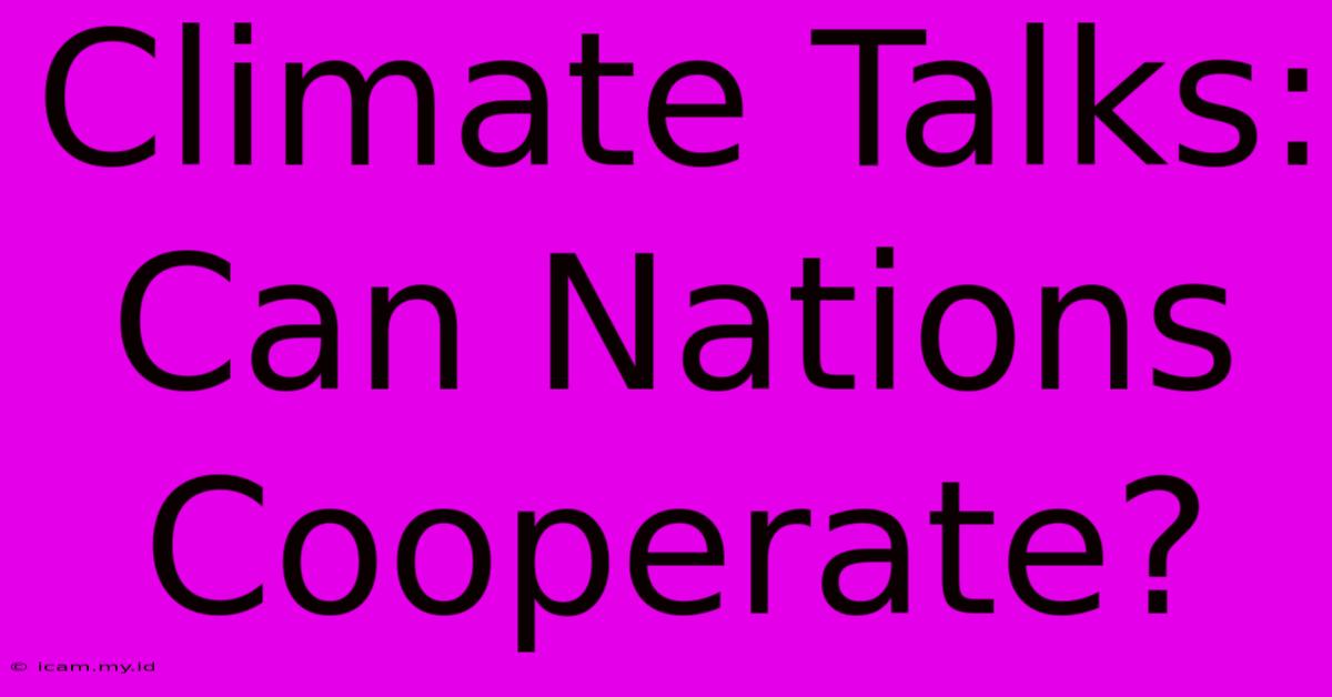 Climate Talks: Can Nations Cooperate?