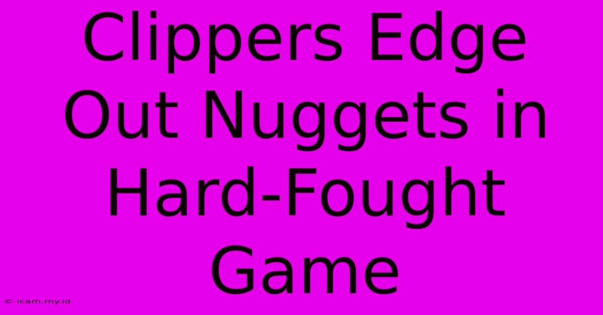 Clippers Edge Out Nuggets In Hard-Fought Game