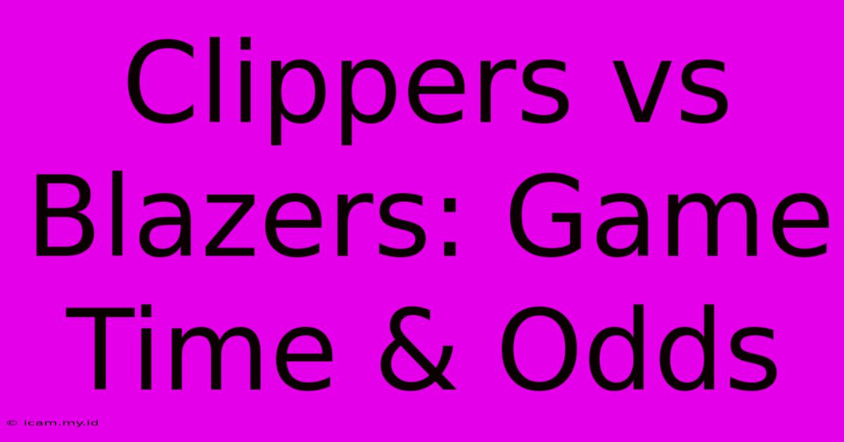 Clippers Vs Blazers: Game Time & Odds