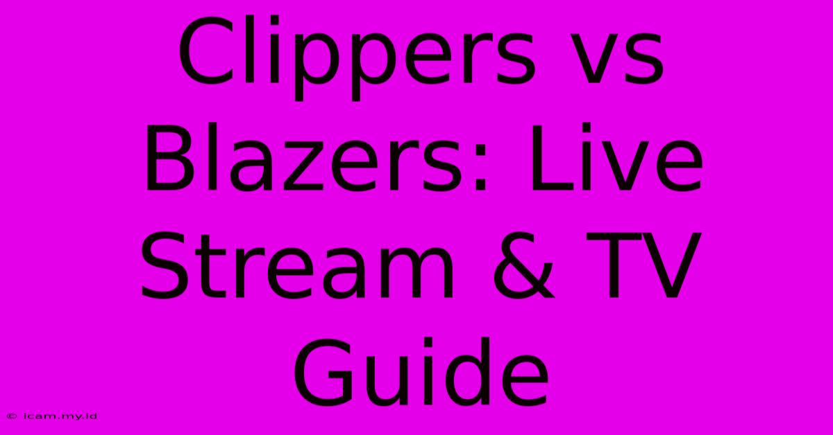 Clippers Vs Blazers: Live Stream & TV Guide