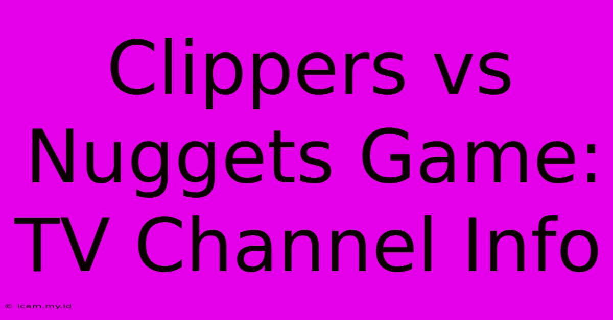 Clippers Vs Nuggets Game: TV Channel Info