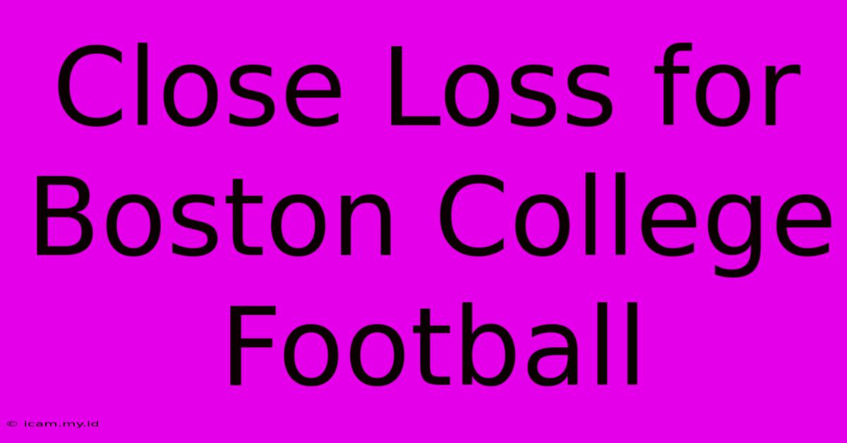 Close Loss For Boston College Football