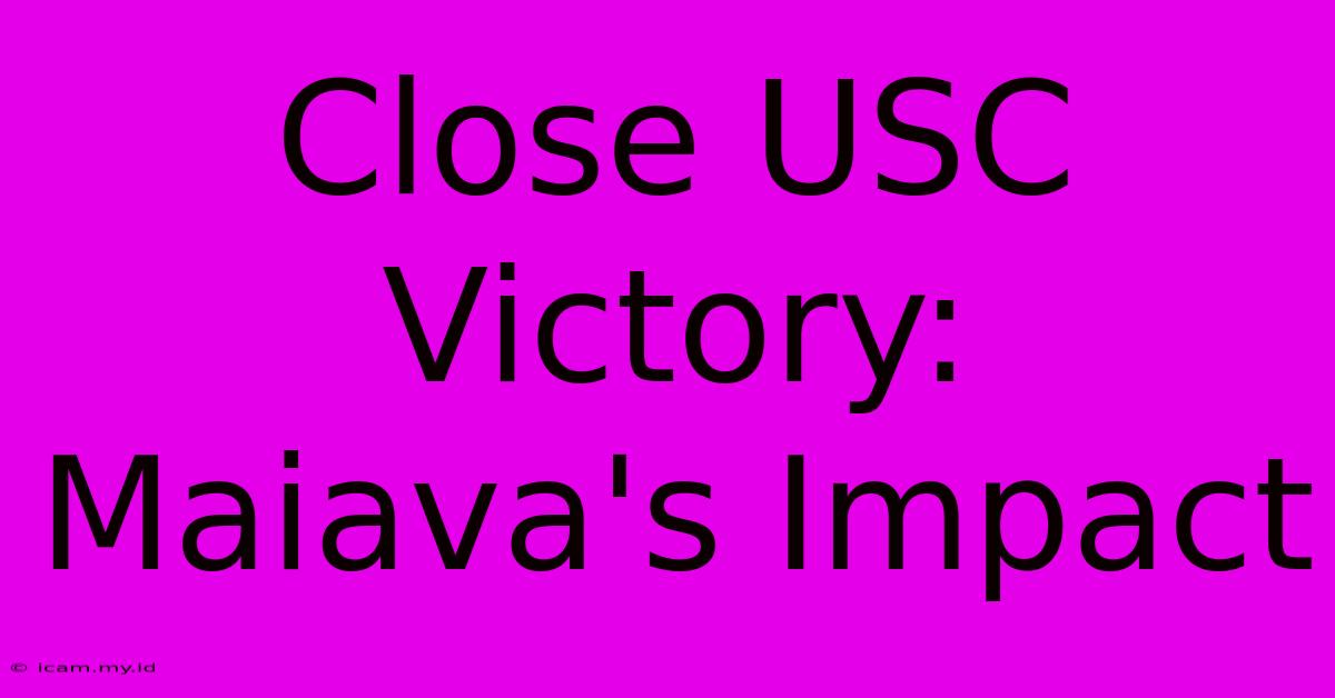 Close USC Victory: Maiava's Impact