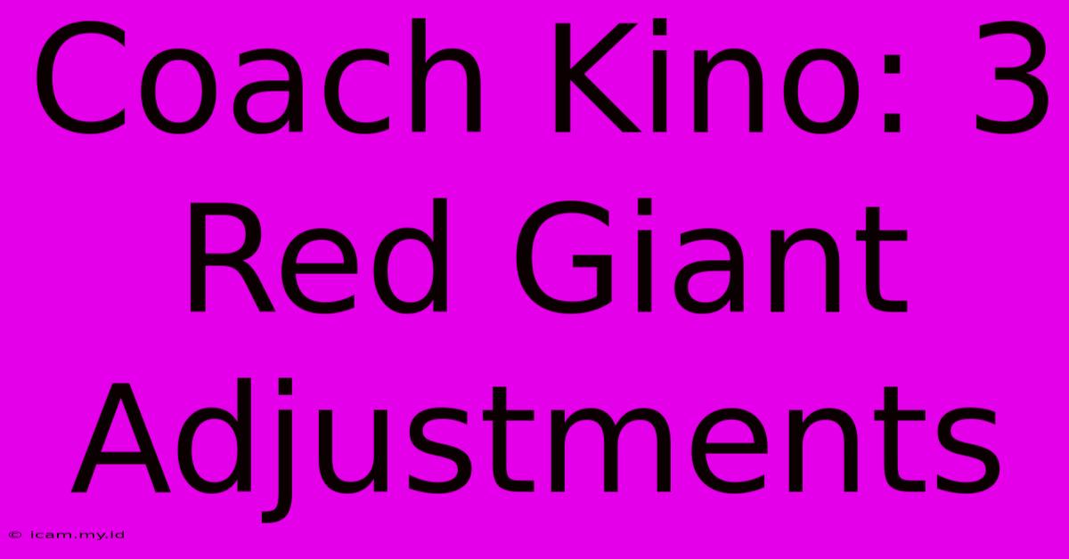 Coach Kino: 3 Red Giant Adjustments